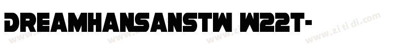 DreamHanSansTW W22t字体转换